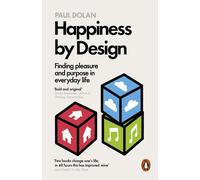 Happiness by Design – Finding Pleasure and Purpose in Everyday Life
