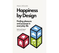 Happiness by Design: Finding Pleasure and Purpose in Everyday Life