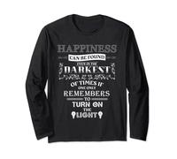 Happiness can be found even in the darkest of times Long Sleeve T-Shirt
