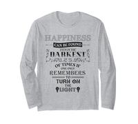 happiness can be found in the darkest of times Long Sleeve T-Shirt