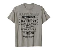 happiness can be found in the darkest of times T-Shirt