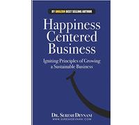Happiness Centered Business: Igniting Principles of Growing a Sustainable Business: Volume 2 (Happiness Centered Life)