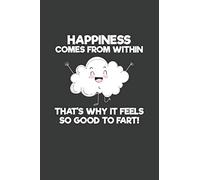 Happiness Comes From Within That's Why It Feels So Good To Fart!: 6x9 Inch Journal Diary Notebook 110 Blank Lined Pages Funny Farting Gifts