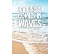 Happiness Comes In Waves: Beautiful Beach Lover's Journal With Lined Pages And Inspirational Quote On The Cover