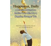 Happiness, Daily: A Practical Journal to Rewire Your Mind for a Happier, Stronger You (The Wisdom Perspective)