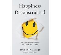 Happiness Deconstructed: The Hidden Architecture of a Life Well Lived