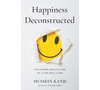 Happiness Deconstructed: The Hidden Architecture of a Life Well Lived
