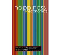 Happiness & Economics - How the Economy & Institutions Affect Human Well-Being: How the Economy and Institutions Affect Human Well-Being