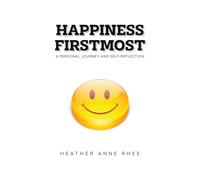 Happiness Firstmost: A Personal Journey and Self-Reflection