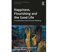 Happiness, Flourishing and the Good Life: A Transformat - Thomson, Garrett - Paperback / sof -29/04/2022