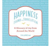 Happiness--Found in Translation: A Glossary of Joy from Around the World