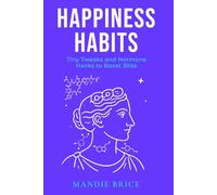 Happiness Habits: Tiny Tweaks and Hormone Hacks to Boost Bliss