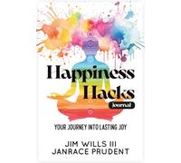 Happiness Hacks Journal: Your Journey Into Lasting Joy (The Happiness Collection)
