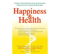 Happiness & Health: 9 Choices That Unlock the Powerful Connection Between the TwoThings We Want Most