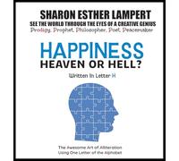 Happiness: HEAVEN OR HELL? - Written in Letter H - 26 Volume Series: HEAVEN OR HELL? - Written in Letter H - 26 Volume Series: The Awesome Art of ... One Letter of the Alphabet - 5 STAR REVIEWS!