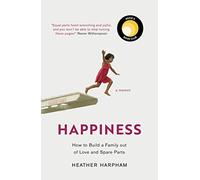 Happiness: How to Build a Family out of Love and Spare Parts
