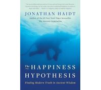 Happiness Hypothesis : Finding Modern Truth in Ancient Wisdom by Jonathan ...