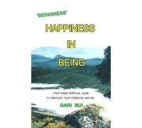 Happiness In Being: Your Inner Spiritual Guide To Discover Your Essential Nature