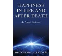 Happiness in Life & After Death: An Islamic Sufi View