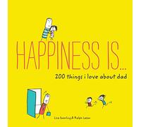 Happiness Is . . . 200 Things I Love About Dad