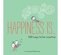 Happiness Is . . . 200 Ways to Be Creative