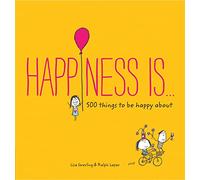 Happiness Is...: 500 things to be happy about