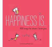 Happiness Is . . . 500 Ways to Show I Love You