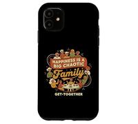 Happiness Is A Big Chaotic Family Get-Together Case for iPhone 11