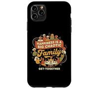 Happiness Is A Big Chaotic Family Get-Together Case for iPhone 11 Pro Max