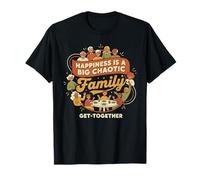 Happiness is A Big Chaotic Family Get-Together T-Shirt