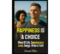 Happiness Is A Choice: Wheel Of Life, Consciousness Level, Energy, Virtue & Faith (Redpilled Wisdom (satire))