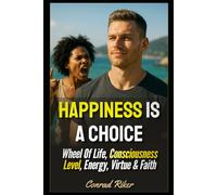 Happiness Is A Choice: Wheel Of Life, Consciousness Level, Energy, Virtue & Faith (Redpilled Wisdom (satire))