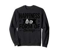 Happiness Is A Form Of Courage Sweatshirt
