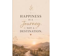 Happiness Is a Journey, Not a Destination.: A Mindful Notebook for Gratitude, Growth & Enjoying the Journey of Life