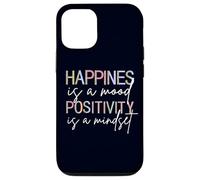 Happiness Is A Mood Positivity Is A Mindset, Positive Quote Case for iPhone 12/12 Pro