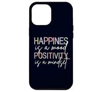 Happiness Is A Mood Positivity Is A Mindset, Positive Quote Case for iPhone 12 Pro Max