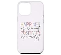 Happiness Is A Mood Positivity Is A Mindset, Positive Quote Case for iPhone 12 Pro Max