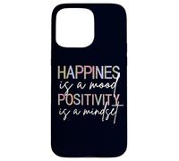 Happiness Is A Mood Positivity Is A Mindset, Positive Quote Case for iPhone 15 Pro Max