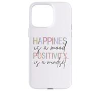 Happiness Is A Mood Positivity Is A Mindset, Positive Quote Case for iPhone 15 Pro Max