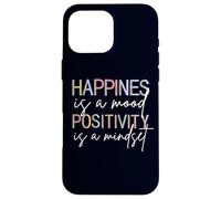 Happiness Is A Mood Positivity Is A Mindset, Positive Quote Case for iPhone 16 Pro Max