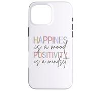 Happiness Is A Mood Positivity Is A Mindset, Positive Quote Case for iPhone 16 Pro Max