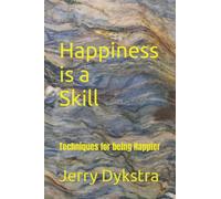 Happiness is a Skill: Techniques for being Happier (Advanced Life Skills Series - 3 Books)
