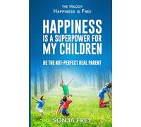 Happiness is a Superpower for My Children: Be the Not-Perfect Real Parent