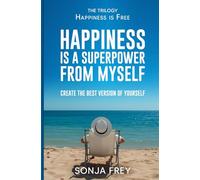 Happiness is a Superpower from Myself: Create the Best Version of Yourself (Happiness is Free)