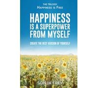 Happiness is a Superpower from Myself: Create the Best Version of Yourself (Happiness is Free)