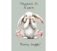 Happiness Is A Warm Bunny Snuggle: Journal/Notebook, Color, 120 Pages, 6x9 inches, Bunny On Every Page With Lines To Write On For Daily Planner And Ideas.