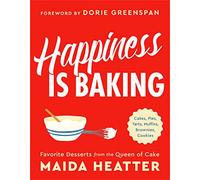 Happiness Is Baking: Cakes, Pies, Tarts, Muffins, Brownies, Cookies: Favorite Desserts from the Queen of Cake