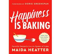 Happiness Is Baking: Cakes, Pies, Tarts, Muffins, Brownies, Cookies: Favorite Desserts from the Queen of Cake