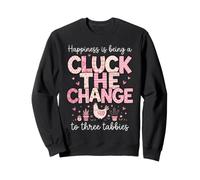 Happiness Is Being A Cluck The Change To Three Sweatshirt