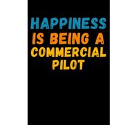 Happiness Is Being A Commercial Pilot: Lined Journal Notebook, Cute Appreciation Notebook, Best Gift For Commercial Pilot , 6x9 Inches With 120 Pages